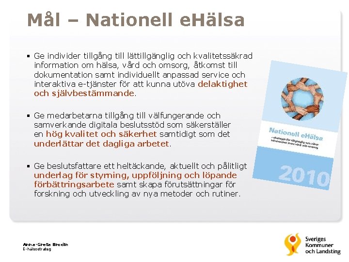 Mål – Nationell e. Hälsa § Ge individer tillgång till lättillgänglig och kvalitetssäkrad information