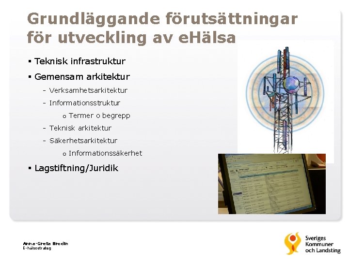 Grundläggande förutsättningar för utveckling av e. Hälsa § Teknisk infrastruktur § Gemensam arkitektur -