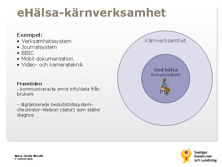 e. Hälsa-kärnverksamhet Exempel: § Verksamhetssystem § Journalsystem § BBIC § Mobil dokumentation § Video-