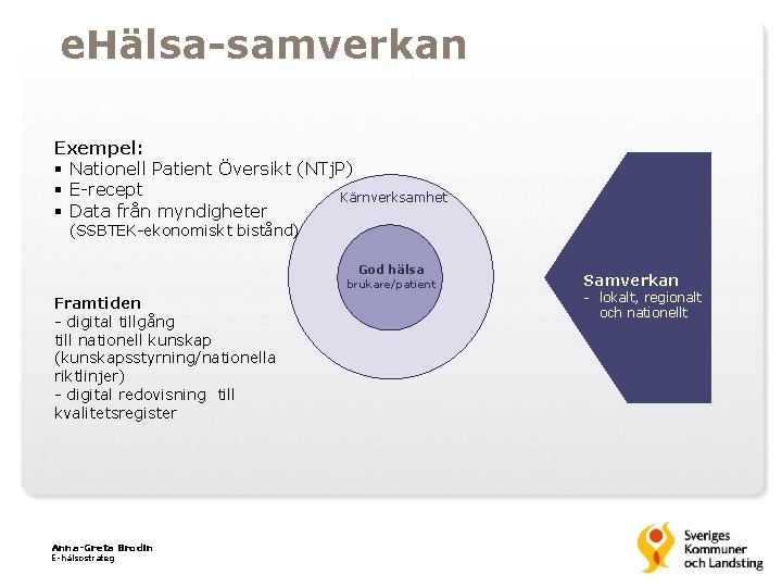 e. Hälsa-samverkan Exempel: § Nationell Patient Översikt (NTj. P) § E-recept Kärnverksamhet § Data