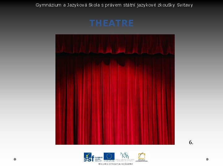 Gymnázium a Jazyková škola s právem státní jazykové zkoušky Svitavy THEATRE 6. 