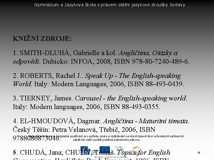 Gymnázium a Jazyková škola s právem státní jazykové zkoušky Svitavy KNIŽNÍ ZDROJE: 1. SMITH-DLUHÁ,