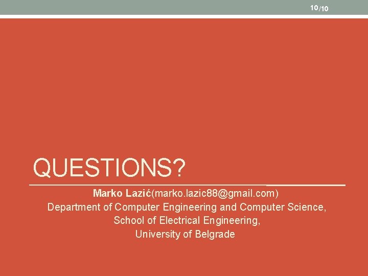10 /10 QUESTIONS? Marko Lazić(marko. lazic 88@gmail. com) Department of Computer Engineering and Computer