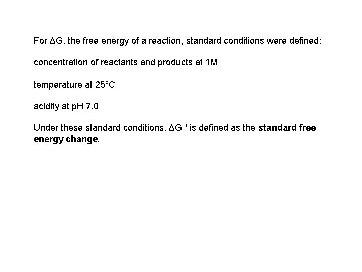 For ΔG, the free energy of a reaction, standard conditions were defined: concentration of