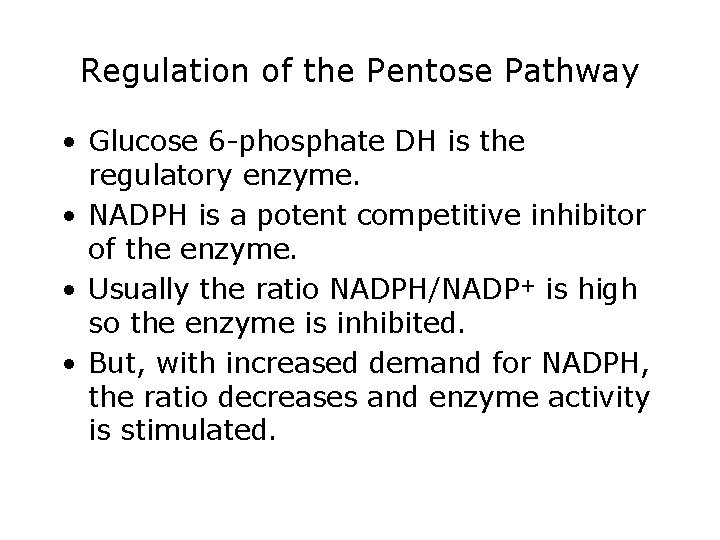 Regulation of the Pentose Pathway • Glucose 6 -phosphate DH is the regulatory enzyme.