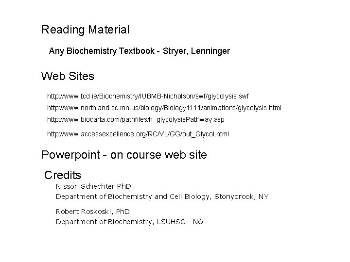 Reading Material Any Biochemistry Textbook - Stryer, Lenninger Web Sites http: //www. tcd. ie/Biochemistry/IUBMB-Nicholson/swf/glycolysis.