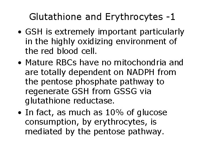 Glutathione and Erythrocytes -1 • GSH is extremely important particularly in the highly oxidizing