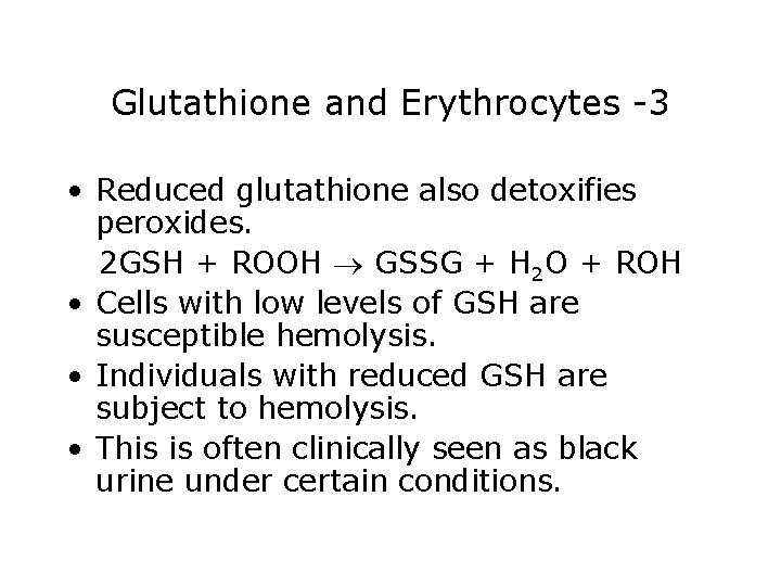 Glutathione and Erythrocytes -3 • Reduced glutathione also detoxifies peroxides. 2 GSH + ROOH