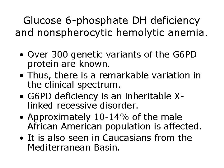 Glucose 6 -phosphate DH deficiency and nonspherocytic hemolytic anemia. • Over 300 genetic variants