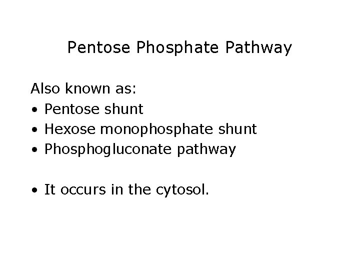 Pentose Phosphate Pathway Also known as: • Pentose shunt • Hexose monophosphate shunt •