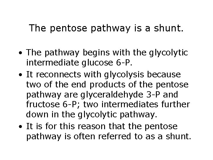 The pentose pathway is a shunt. • The pathway begins with the glycolytic intermediate