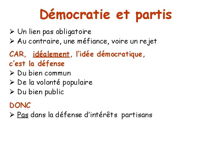 Démocratie et partis Ø Un lien pas obligatoire Ø Au contraire, une méfiance, voire