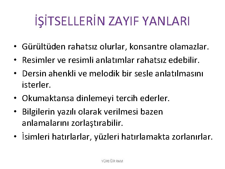 İŞİTSELLERİN ZAYIF YANLARI • Gürültüden rahatsız olurlar, konsantre olamazlar. • Resimler ve resimli anlatımlar