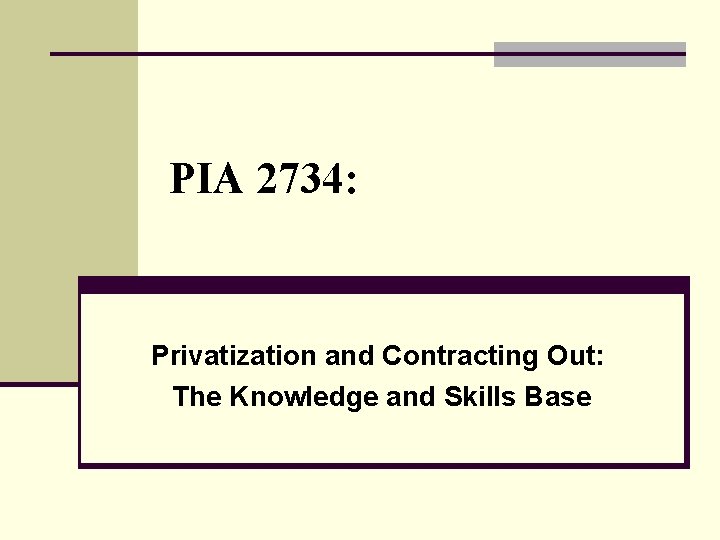 PIA 2734: Privatization and Contracting Out: The Knowledge and Skills Base 