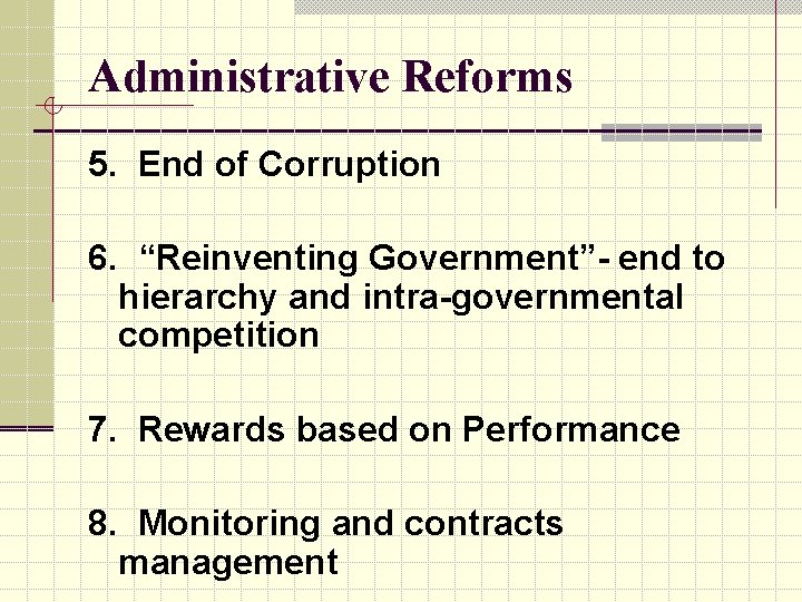 Administrative Reforms 5. End of Corruption 6. “Reinventing Government”- end to hierarchy and intra-governmental
