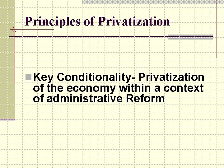 Principles of Privatization n Key Conditionality- Privatization of the economy within a context of