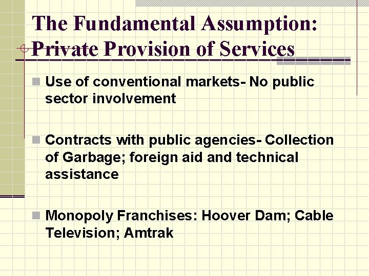 The Fundamental Assumption: Private Provision of Services n Use of conventional markets- No public