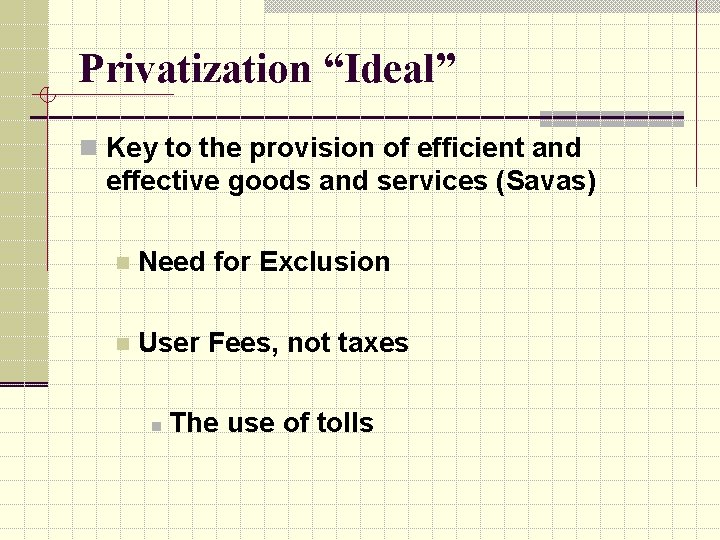 Privatization “Ideal” n Key to the provision of efficient and effective goods and services