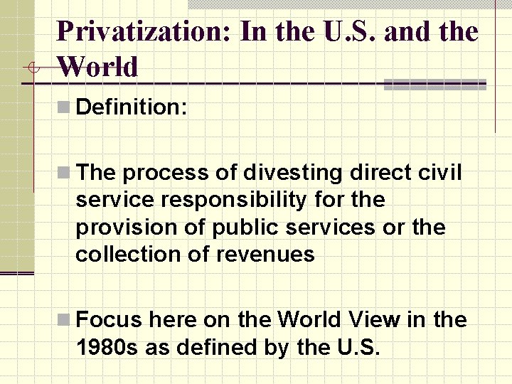 Privatization: In the U. S. and the World n Definition: n The process of