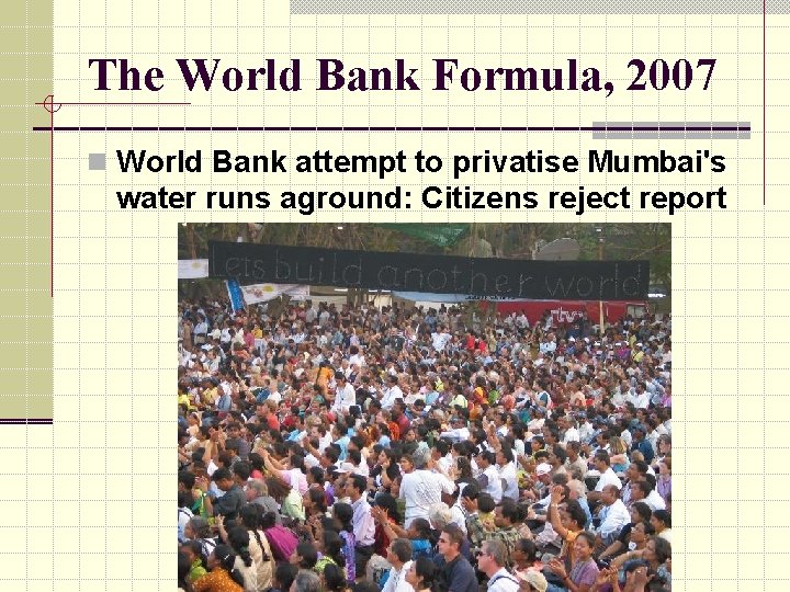 The World Bank Formula, 2007 n World Bank attempt to privatise Mumbai's water runs