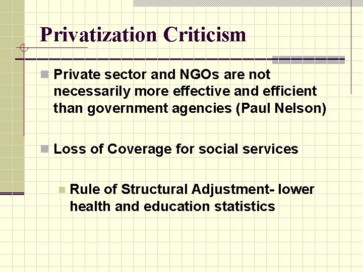 Privatization Criticism n Private sector and NGOs are not necessarily more effective and efficient