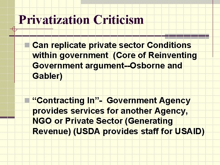 Privatization Criticism n Can replicate private sector Conditions within government (Core of Reinventing Government