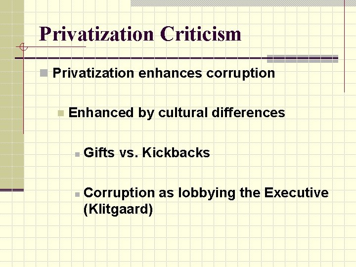 Privatization Criticism n Privatization enhances corruption n Enhanced by cultural differences n n Gifts