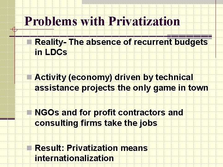 Problems with Privatization n Reality- The absence of recurrent budgets in LDCs n Activity