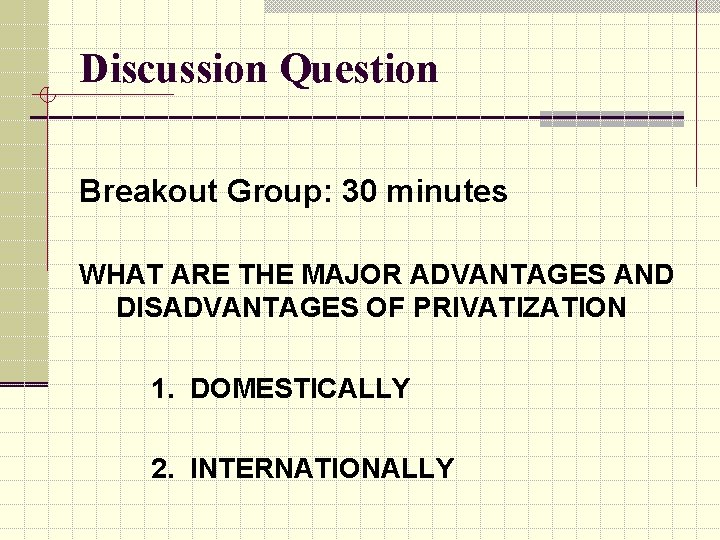 Discussion Question Breakout Group: 30 minutes WHAT ARE THE MAJOR ADVANTAGES AND DISADVANTAGES OF