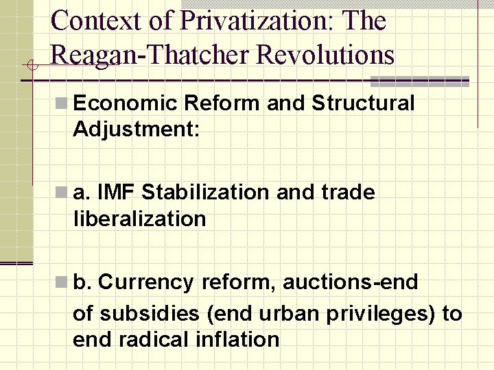 Context of Privatization: The Reagan-Thatcher Revolutions n Economic Reform and Structural Adjustment: n a.