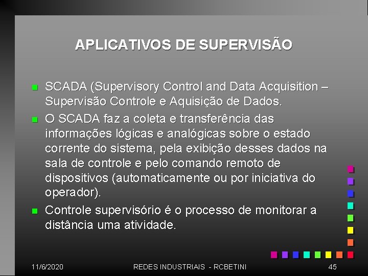 APLICATIVOS DE SUPERVISÃO n n n SCADA (Supervisory Control and Data Acquisition – Supervisão