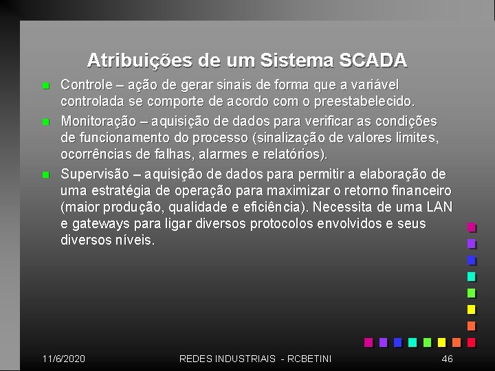 Atribuições de um Sistema SCADA n n n Controle – ação de gerar sinais