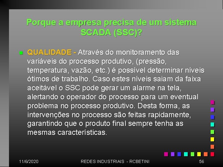 Porque a empresa precisa de um sistema SCADA (SSC)? n QUALIDADE - Através do