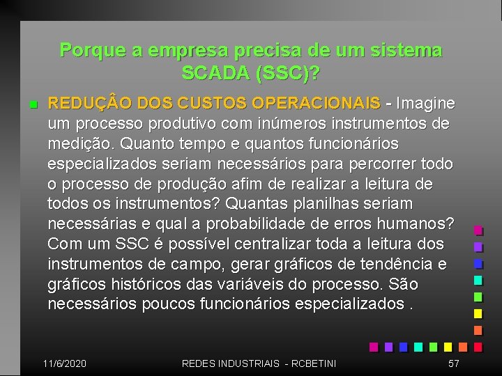 Porque a empresa precisa de um sistema SCADA (SSC)? n REDUÇ O DOS CUSTOS