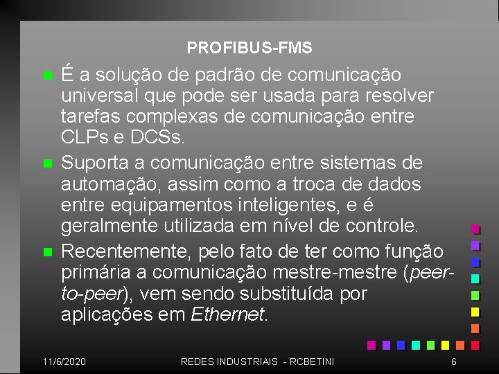 PROFIBUS-FMS n n n É a solução de padrão de comunicação universal que pode