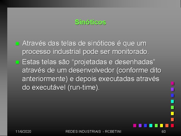 Sinóticos n n Através das telas de sinóticos é que um processo industrial pode