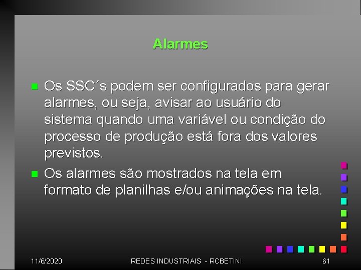 Alarmes n n Os SSC´s podem ser configurados para gerar alarmes, ou seja, avisar
