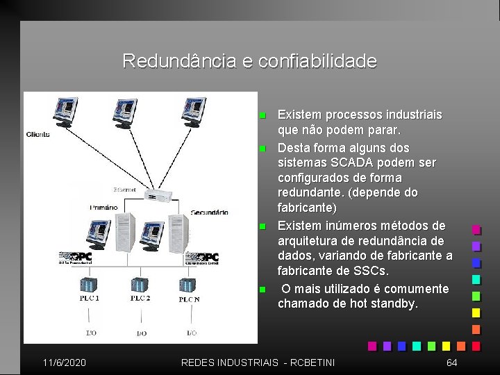 Redundância e confiabilidade n n 11/6/2020 Existem processos industriais que não podem parar. Desta