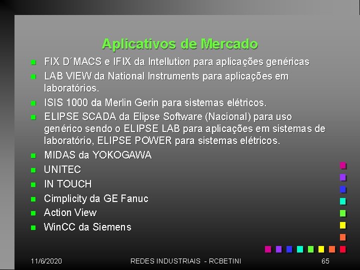 Aplicativos de Mercado n n n n n FIX D´MACS e IFIX da Intellution