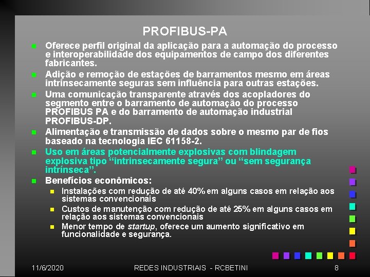 PROFIBUS-PA n n n Oferece perfil original da aplicação para a automação do processo