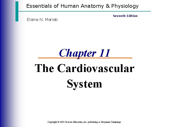 Essentials of Human Anatomy & Physiology Elaine N. Marieb Seventh Edition Chapter 11 The
