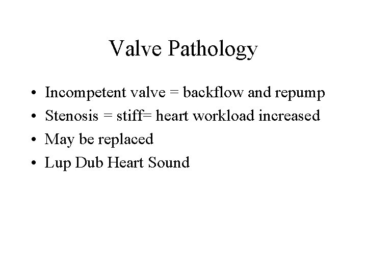Valve Pathology • • Incompetent valve = backflow and repump Stenosis = stiff= heart