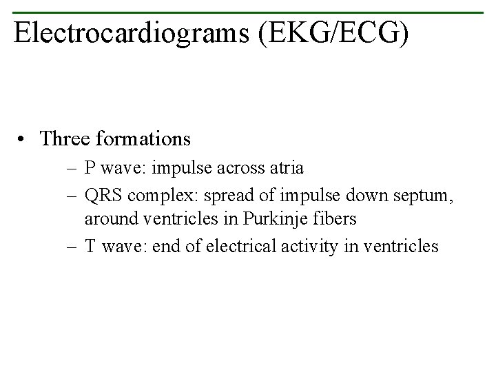 Electrocardiograms (EKG/ECG) • Three formations – P wave: impulse across atria – QRS complex: