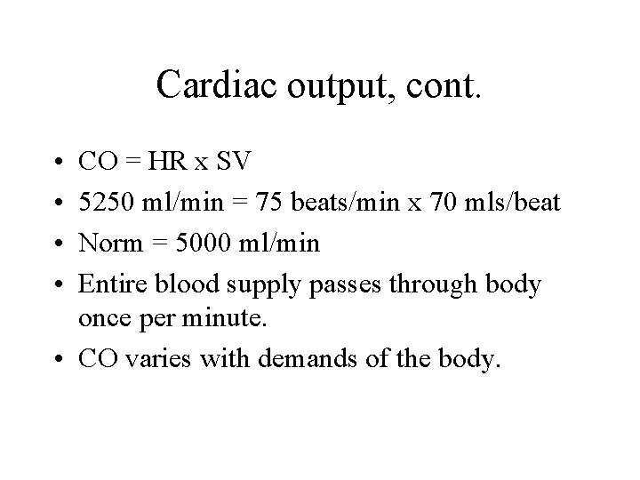 Cardiac output, cont. • • CO = HR x SV 5250 ml/min = 75