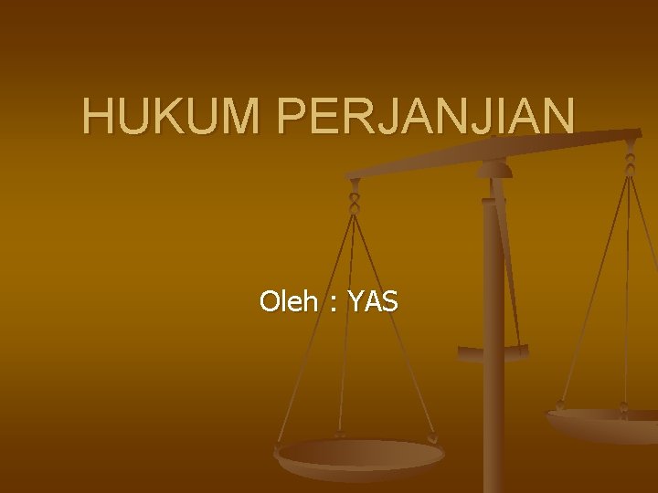 HUKUM PERJANJIAN Oleh : YAS 