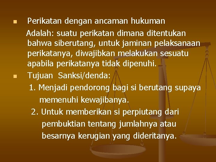 n n Perikatan dengan ancaman hukuman Adalah: suatu perikatan dimana ditentukan bahwa siberutang, untuk
