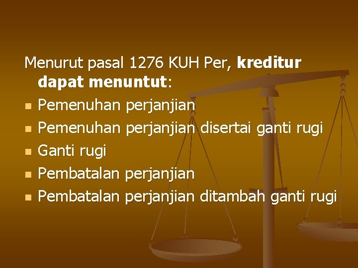 Menurut pasal 1276 KUH Per, kreditur dapat menuntut: n Pemenuhan perjanjian disertai ganti rugi