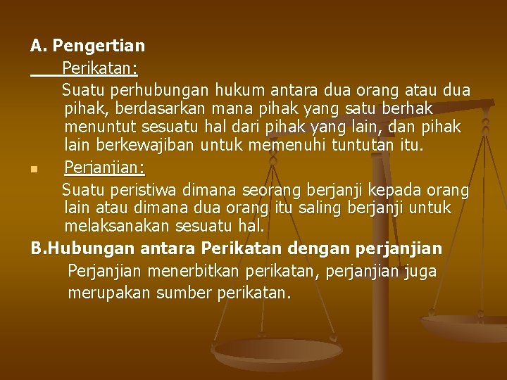 A. Pengertian Perikatan: Suatu perhubungan hukum antara dua orang atau dua pihak, berdasarkan mana