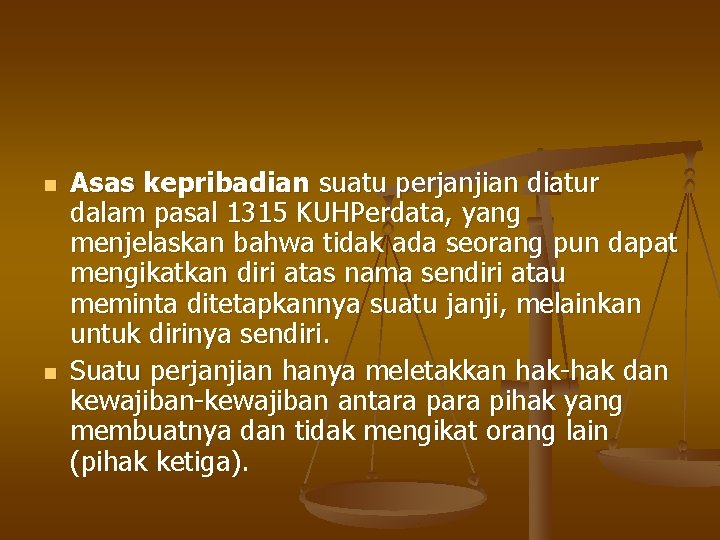 n n Asas kepribadian suatu perjanjian diatur dalam pasal 1315 KUHPerdata, yang menjelaskan bahwa