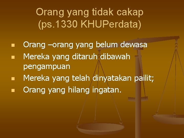 Orang yang tidak cakap (ps. 1330 KHUPerdata) n n Orang –orang yang belum dewasa